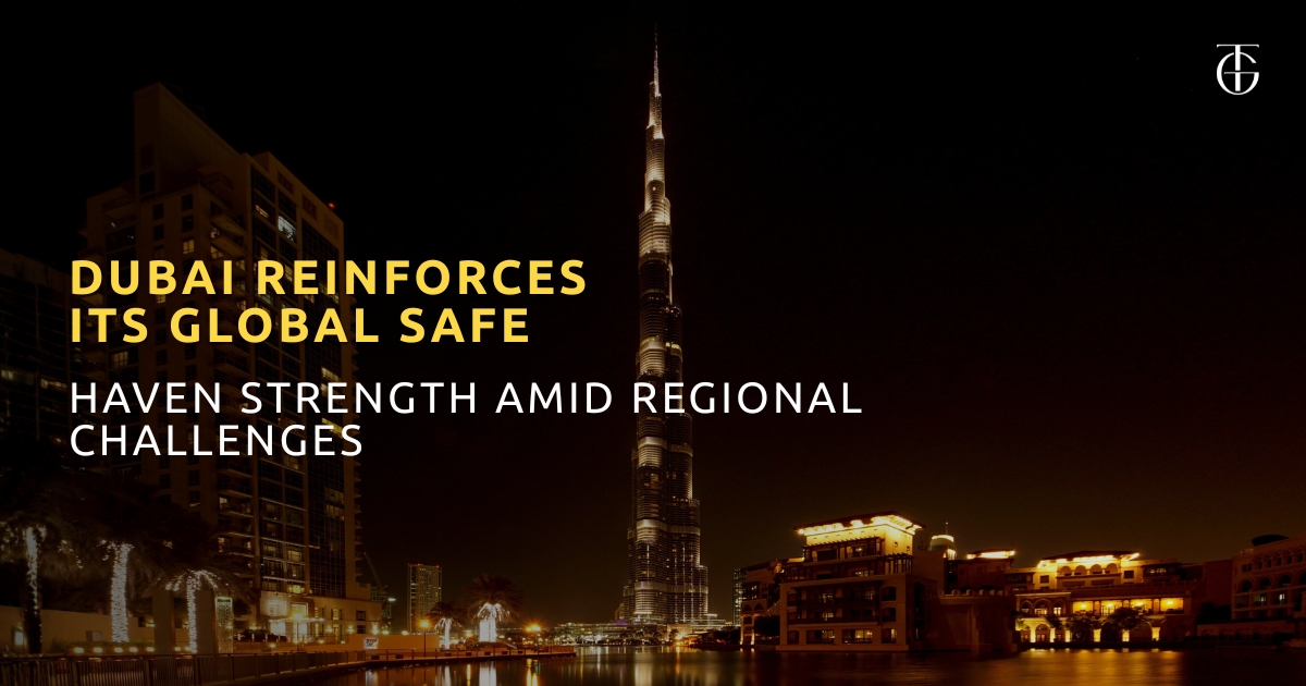 Why Dubai Remains a Global Safe-Haven for Investors Despite Regional Challenges